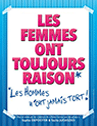 LES FEMMES ONT TOUJOURS RAISON,
