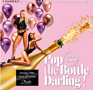 Pop the bottle Darling !