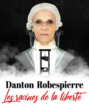 Danton Robespierre "Les racines de la Liberté"