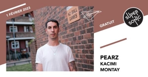 Pearz • Kacimi • Montay / Supersonic (Free entry)