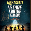 affiche AIRNADETTE - LE PIRE CONTRE ATTAQUE