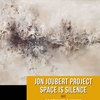 affiche Jon Joubert Project : Space is Silence
