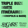 affiche SQUARE (dj set) : Triple Buze invite Itinérairebis (Ekonopolis & Bassi)// DOCK B